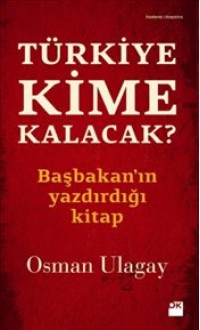 Türkiye Kime Kalacak, Başbakanın Yazdırdığı Kitap