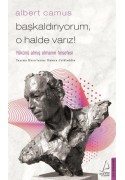 Başkaldırıyorum O Halde Varız! Yükünü Almış Olmanın Felsefesi