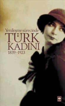 Yenileşme Sürecinde Türk Kadını 1839-1923